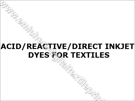 Acid/Reactive/Direct Inkjet Dyes for Textiles Acid/Reactive/Direct Inkjet Dyes for Textiles
