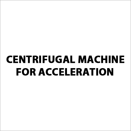 Centrifugal Machine For Acceleration Centrifugal Machine For Acceleration
