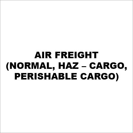 Air Freight (Normal, Haz – Cargo, Perishable Cargo) Air Freight (Normal, Haz – Cargo, Perishable Cargo)