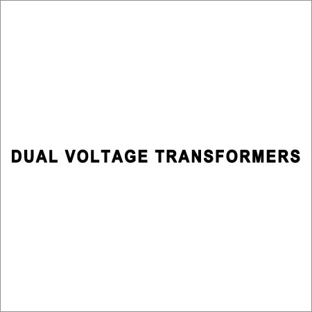 Dual Voltage Transformers Dual Voltage Transformers