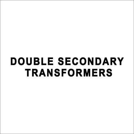 Double Secondary Transformers Double Secondary Transformers