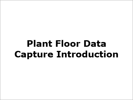 Plant Floor Data Capture Introduction Plant Floor Data Capture Introduction