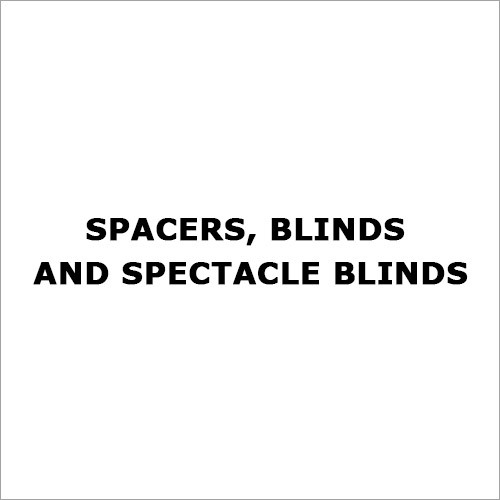 Spacers, Blinds and Spectacle blinds Spacers, Blinds and Spectacle blinds
